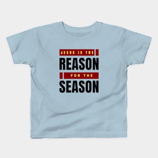 Jesus Is The Reason For The Season | Christmas Kids T-Shirt